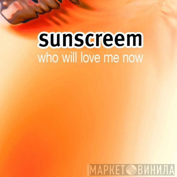  Sunscreem  - Who Will Love Me Now?