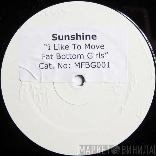 Sunshine  - I Like To Move Fat Bottom Girls