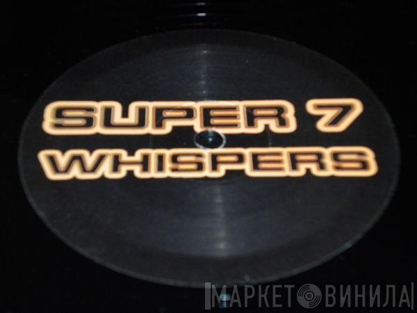 Super 7 - Whispers