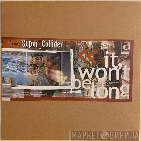 Super_Collider - It Won't Be Long / Take Me Home