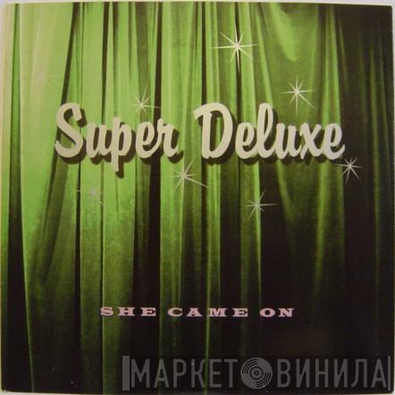 Super Deluxe - She Came On