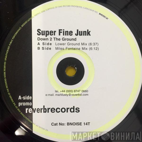 Super Fine Junk - Down 2 The Ground