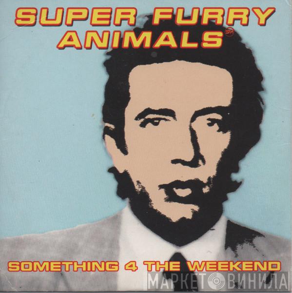 Super Furry Animals - Something 4 The Weekend
