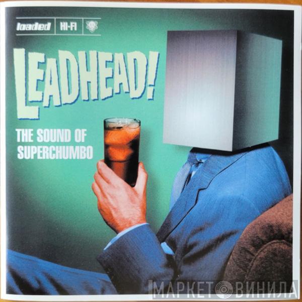 Superchumbo - Leadhead! The Sound Of Superchumbo
