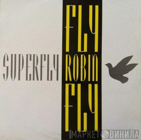 Superfly  - Fly Robin Fly