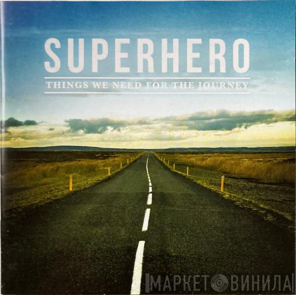 Superhero  - Things We Need For The Journey