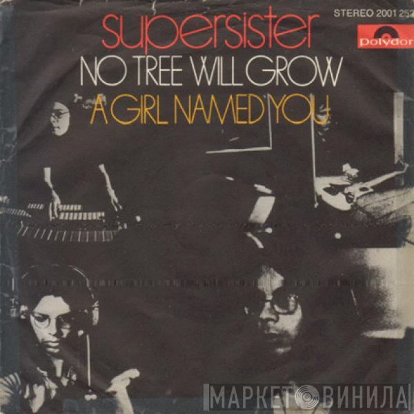 Supersister  - No Tree Will Grow / A Girl Named You