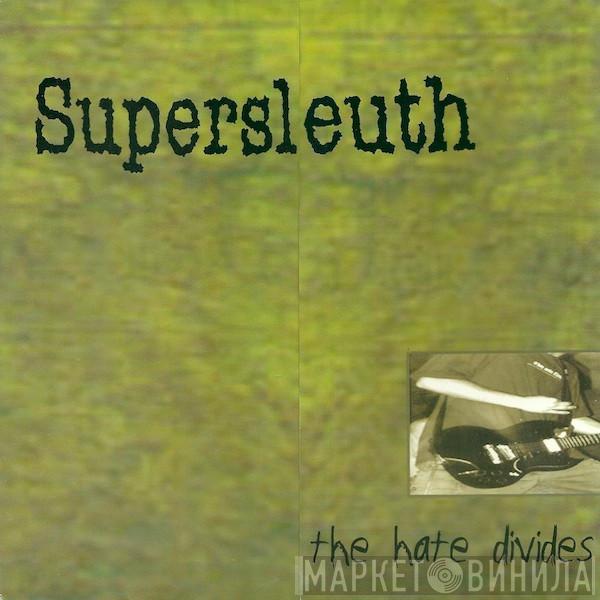 Supersleuth - The Hate Divides