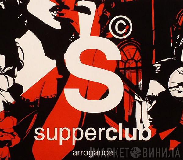  - Supperclub Arrogance