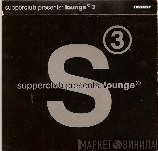  - Supperclub Presents: Lounge 3