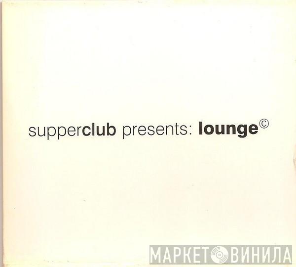  - Supperclub Presents: Lounge