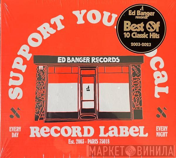  - Support Your Local Record Label (Ed Banger Records Best Of 2003-2023)