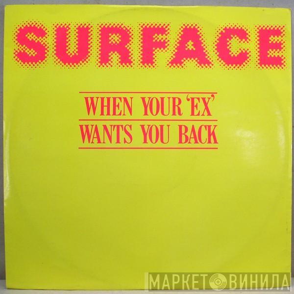  Surface  - When Your 'Ex' Wants You Back