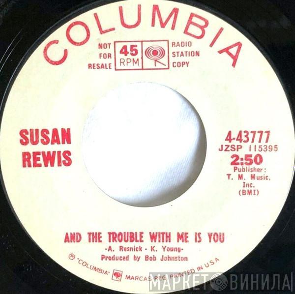 Susan Rewis - And The Trouble With Me Is You