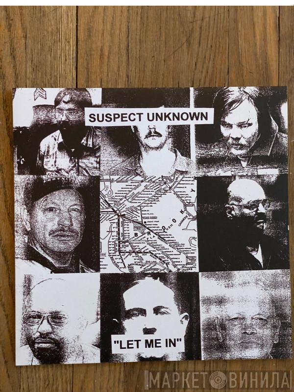 Suspect Unknown - Let Me In
