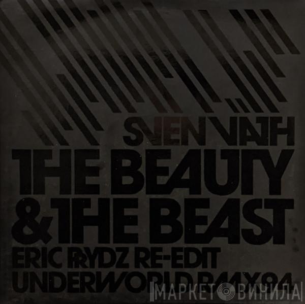 Sven Väth - The Beauty & The Beast (Eric Prydz Re-Edit / Underworld Rmx94)