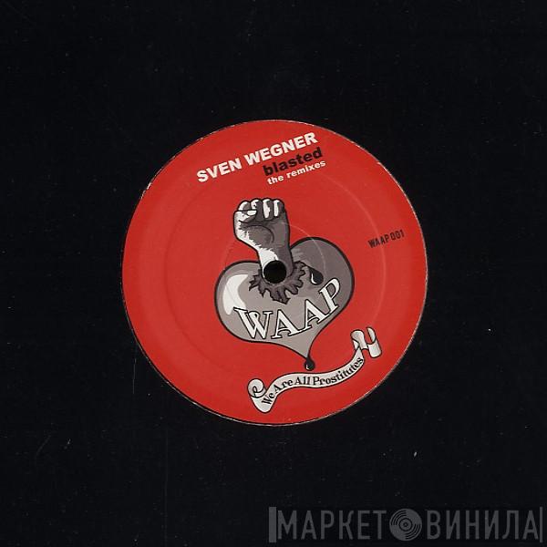 Sven Wegner - Blasted (The Remixes)