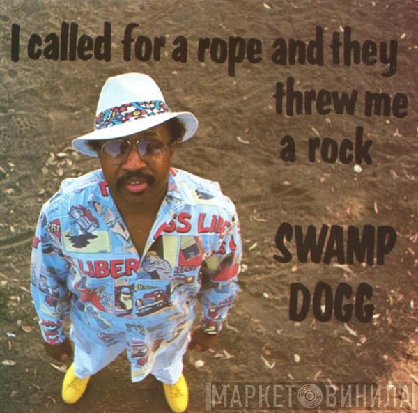 Swamp Dogg - I Called For A Rope And They Threw Me A Rock