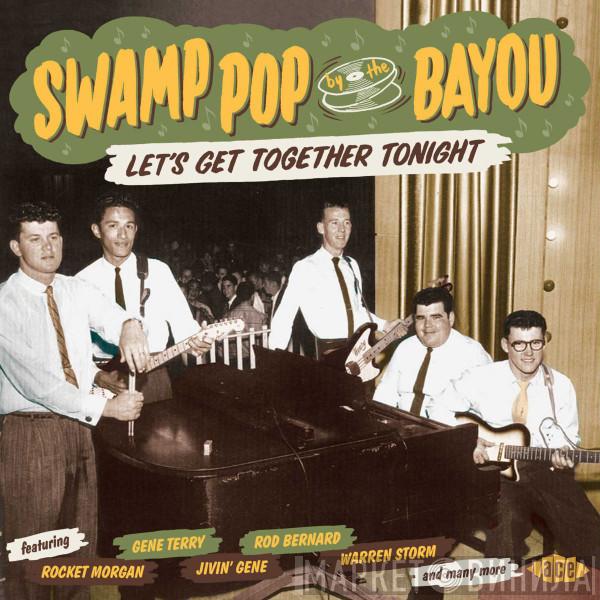  - Swamp Pop By The Bayou - Let's Get Together Tonight