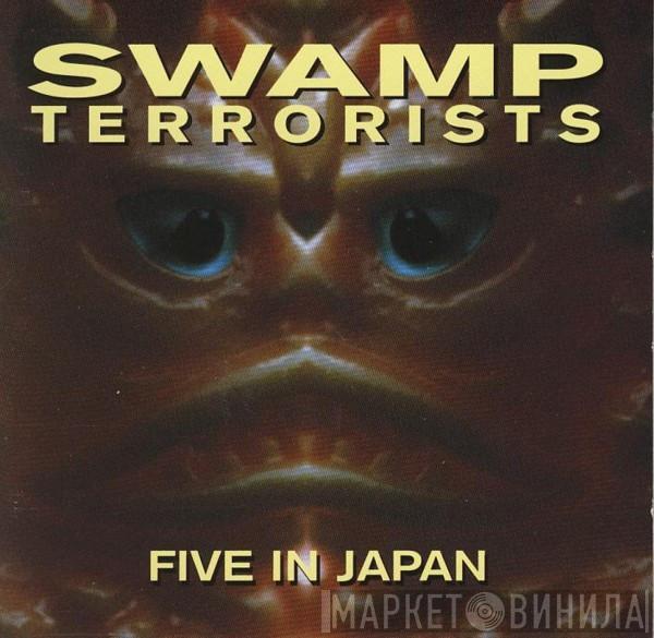 Swamp Terrorists - Five In Japan