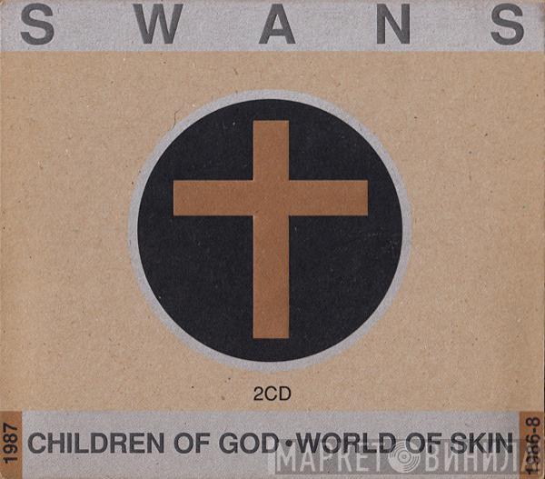  Swans  - Children Of God / World Of Skin
