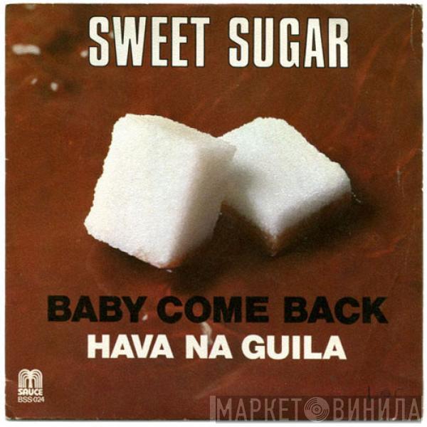 Sweet Sugar - Baby Come Back / Hava Na Guila