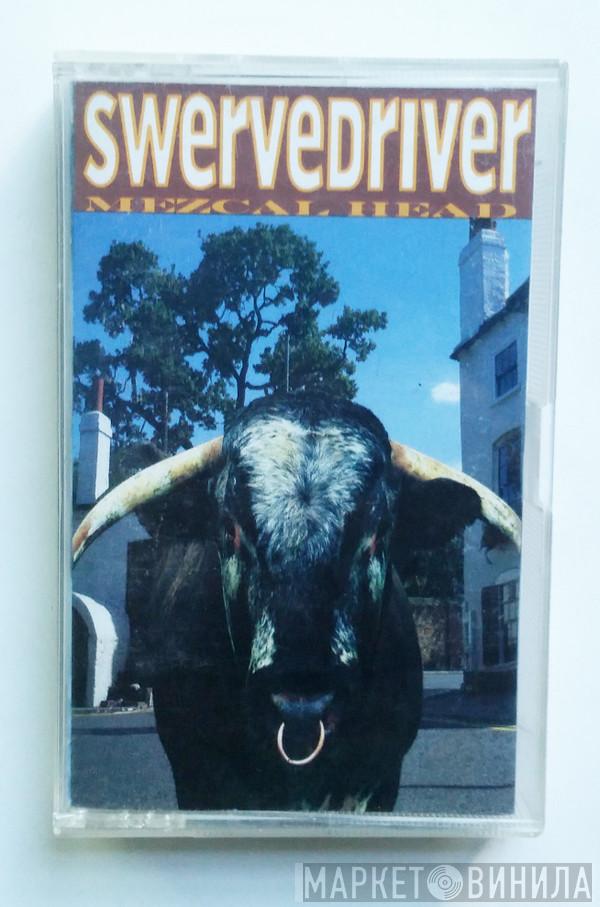  Swervedriver  - Mezcal Head