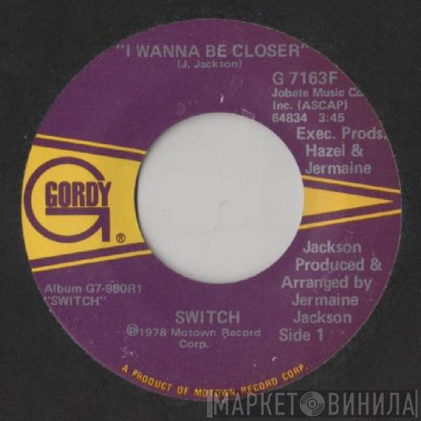 Switch  - I Wanna Be Closer / Somebody's Watchin' You