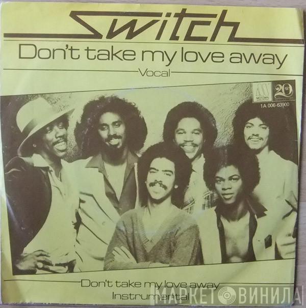 Switch  - Don't Take My Love Away