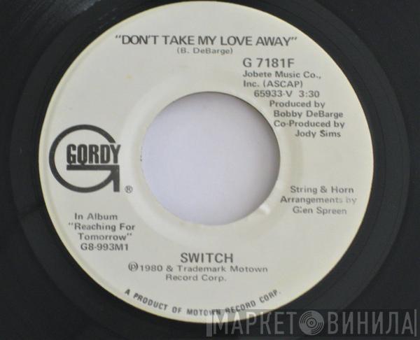 Switch  - Don't Take My Love Away