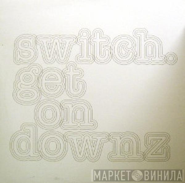 Switch  - Get On Downz