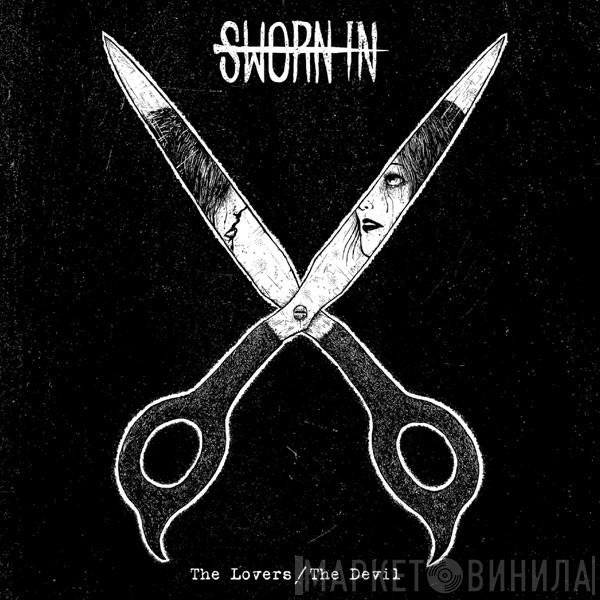 Sworn In  - The Lovers / The Devil