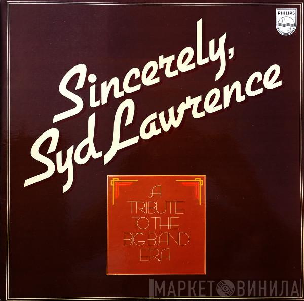 Syd Lawrence And His Orchestra - Sincerely Syd Lawrence - A Tribute To The Big Band Era