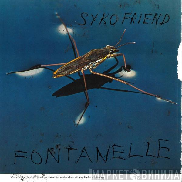 Syko Friend - Fontanelle