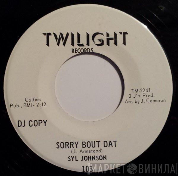  Syl Johnson  - Sorry Bout Dat / Different Strokes