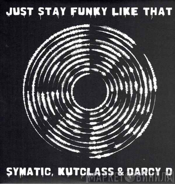 Symatic, Kutclass, Darcy D - Just Stay Funky Like That