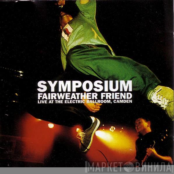 Symposium - Fairweather Friend (Live At The Electric Ballroom, Camden)