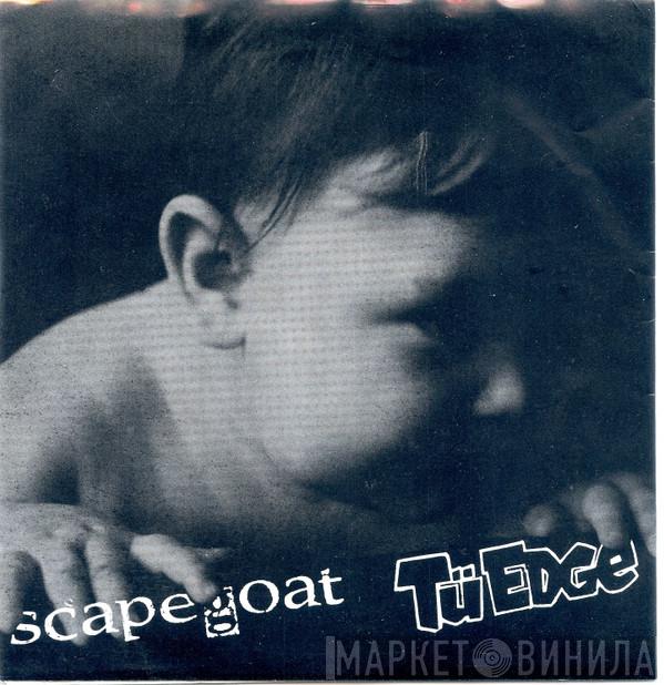 Tü Edge, Scapegoat  - Nowhere To Stand / Sad Today