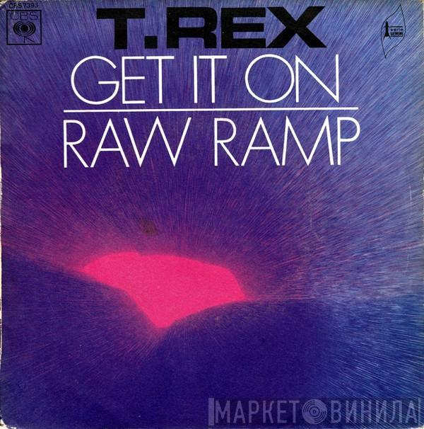  T. Rex  - Get It On / Raw Ramp