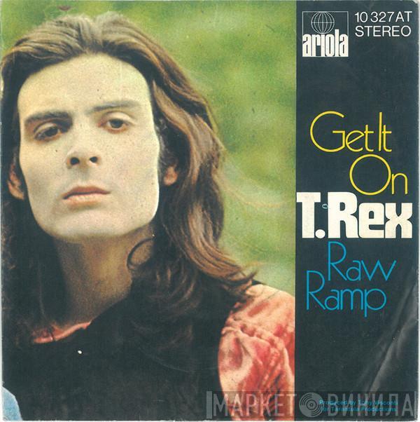  T. Rex  - Get It On / Raw Ramp