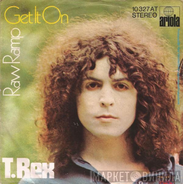  T. Rex  - Get It On / Raw Ramp