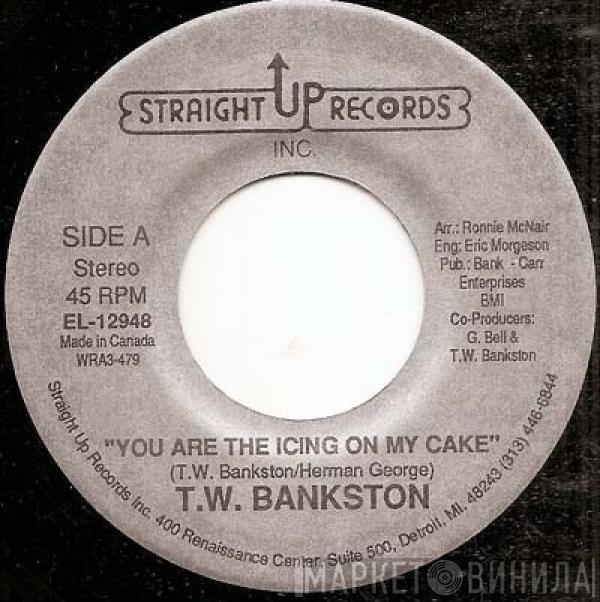 T. W. Bankston - You Are The Icing On My Cake