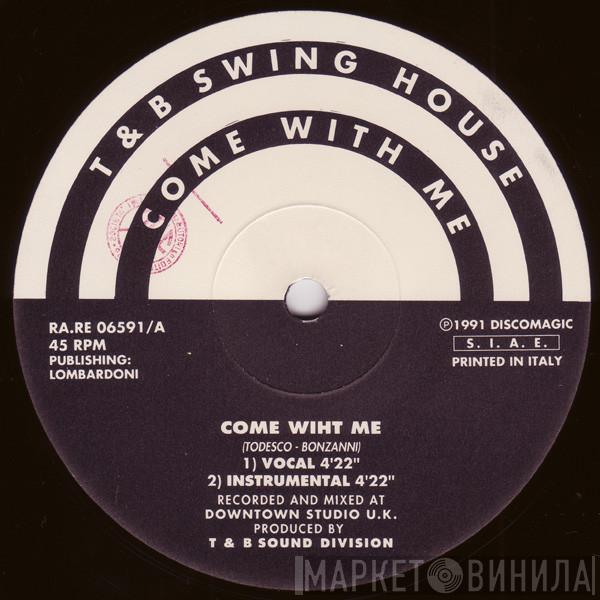 T & B Swing House - Come With Me