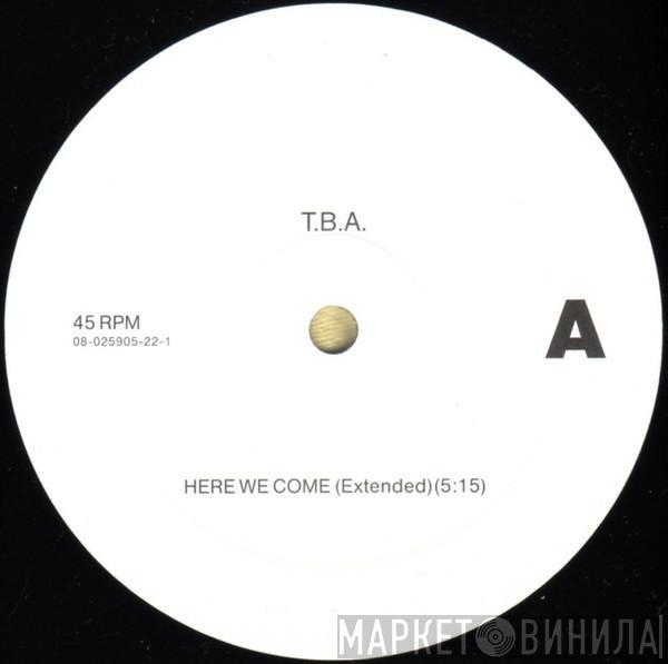 T.B.A.  - Here We Come