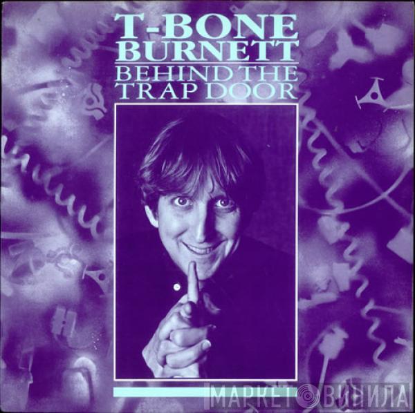 T-Bone Burnett - Behind The Trap Door