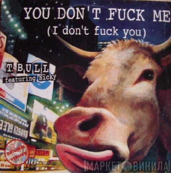 T-Bull, Nicky  - You Don't Fuck Me (I Don't Fuck You)