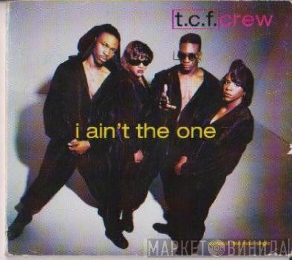  T.C.F. Crew  - I Ain't The One