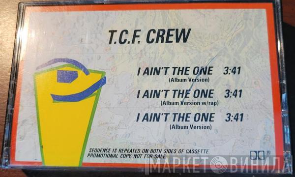  T.C.F. Crew  - I Ain't The One