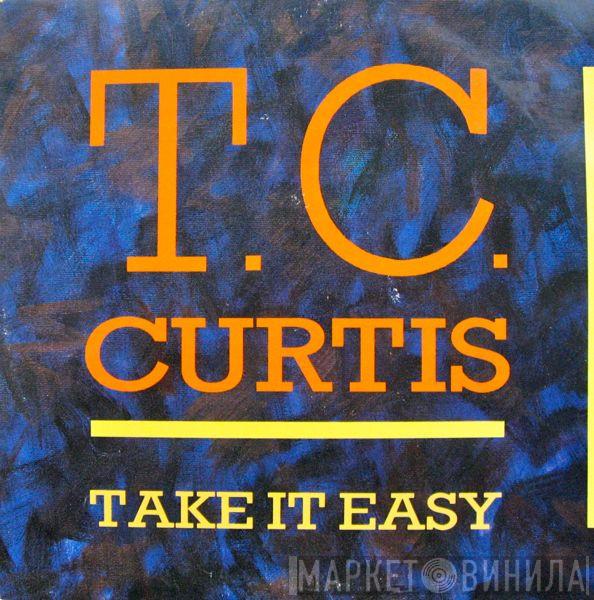 T.C. Curtis - Take It Easy