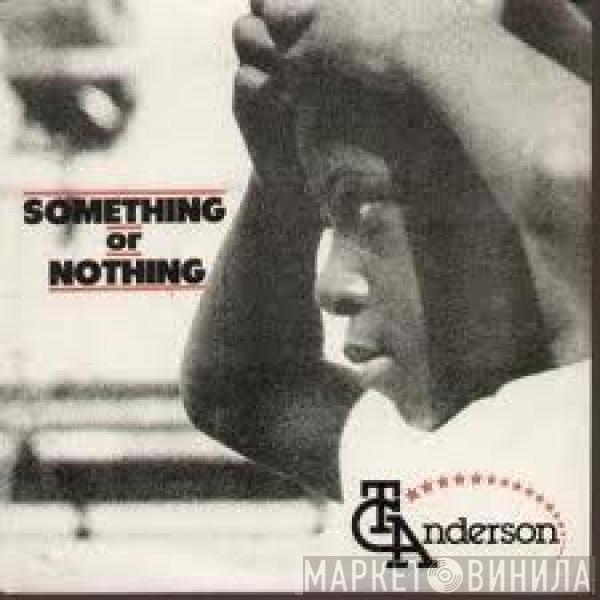 T.C. Anderson - Something Or Nothing
